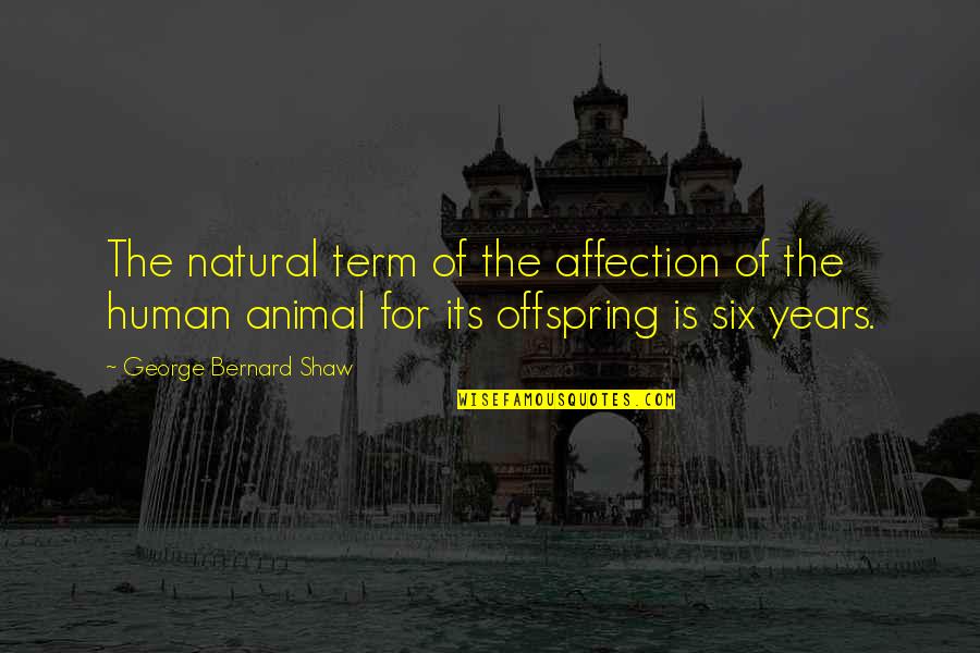 Offspring's Quotes By George Bernard Shaw: The natural term of the affection of the