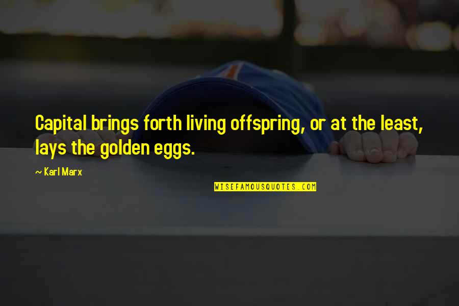 Offspring's Quotes By Karl Marx: Capital brings forth living offspring, or at the