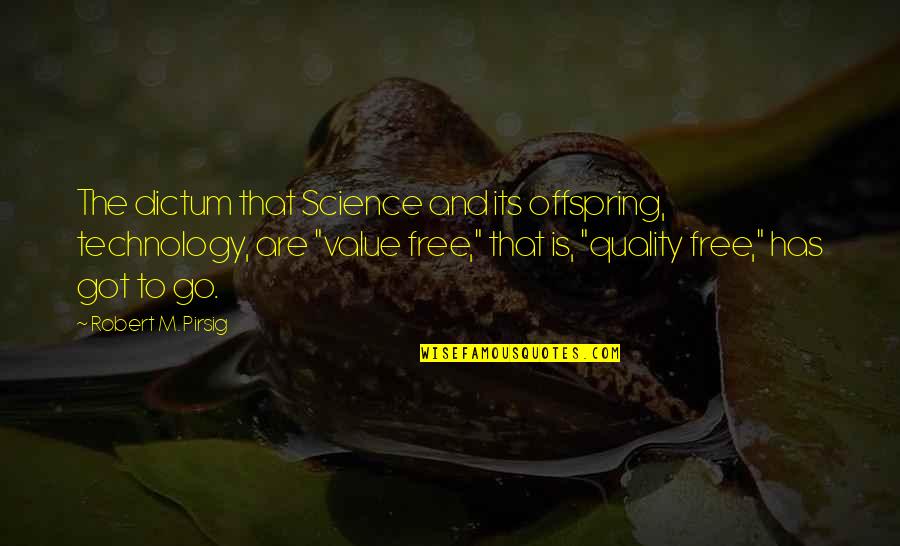 Offspring's Quotes By Robert M. Pirsig: The dictum that Science and its offspring, technology,