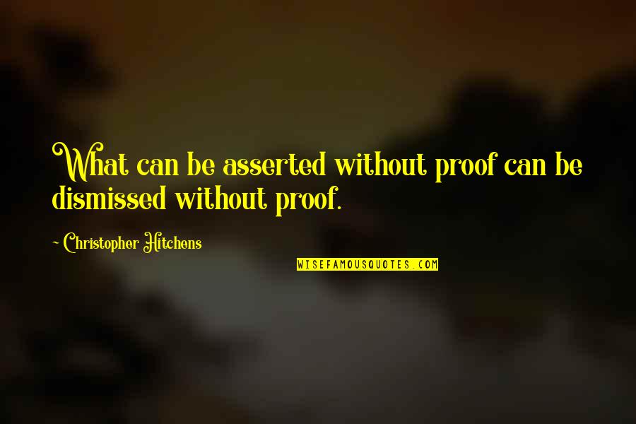 Offthrows Quotes By Christopher Hitchens: What can be asserted without proof can be