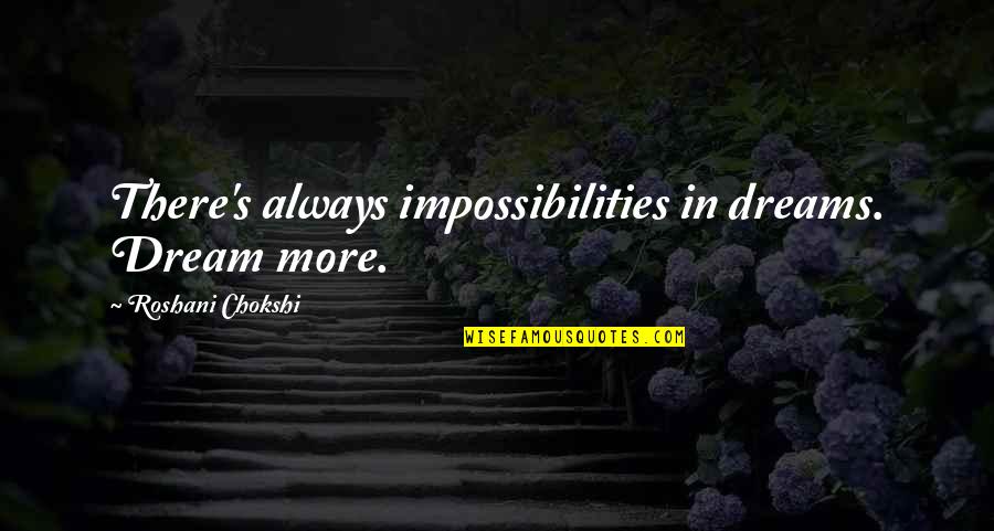 Offthrows Quotes By Roshani Chokshi: There's always impossibilities in dreams. Dream more.