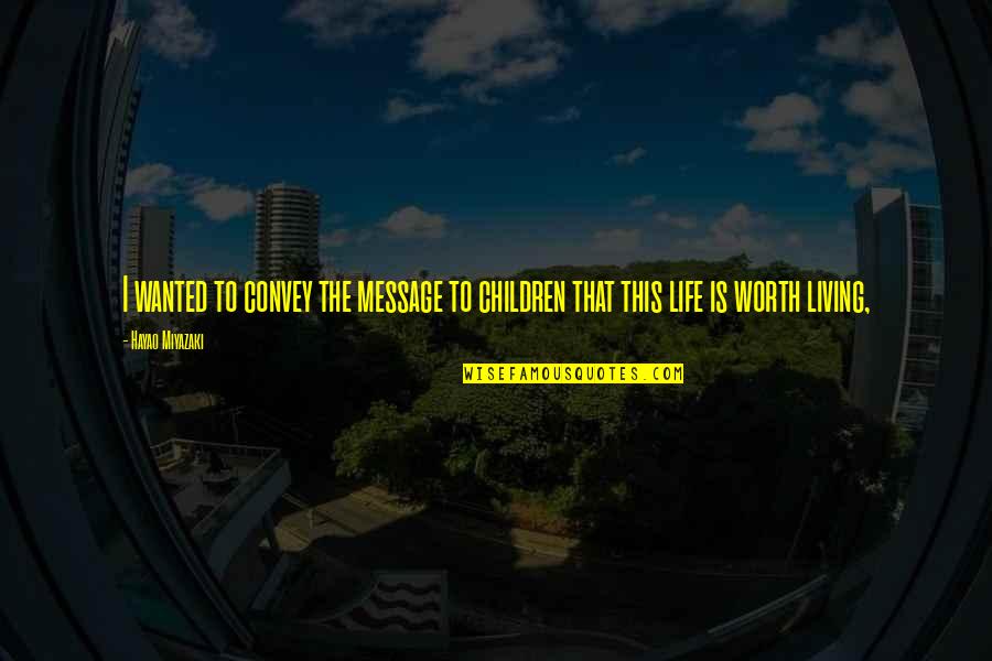 Offworld Drum Quotes By Hayao Miyazaki: I wanted to convey the message to children
