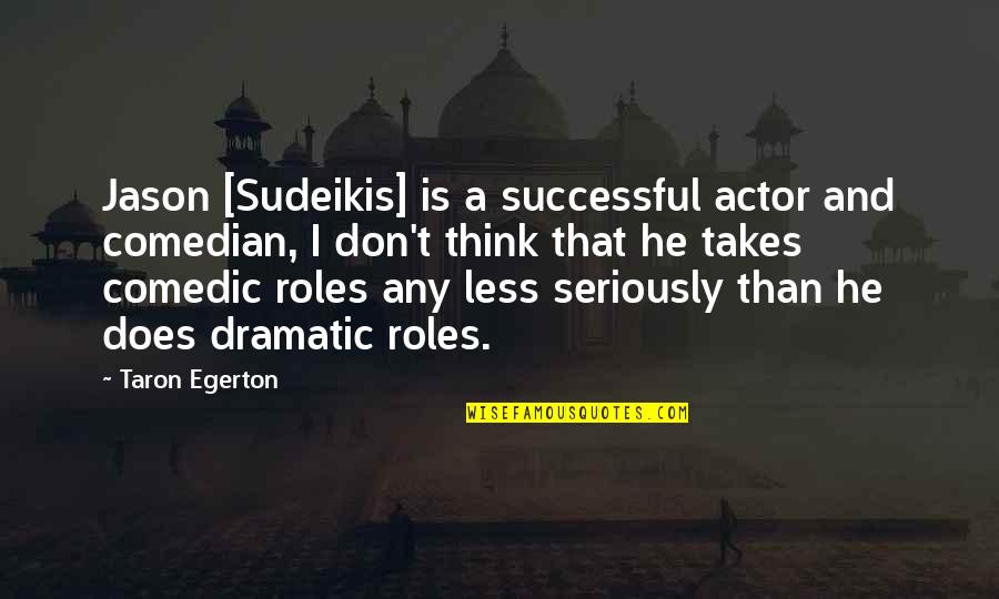 Offworld Drum Quotes By Taron Egerton: Jason [Sudeikis] is a successful actor and comedian,