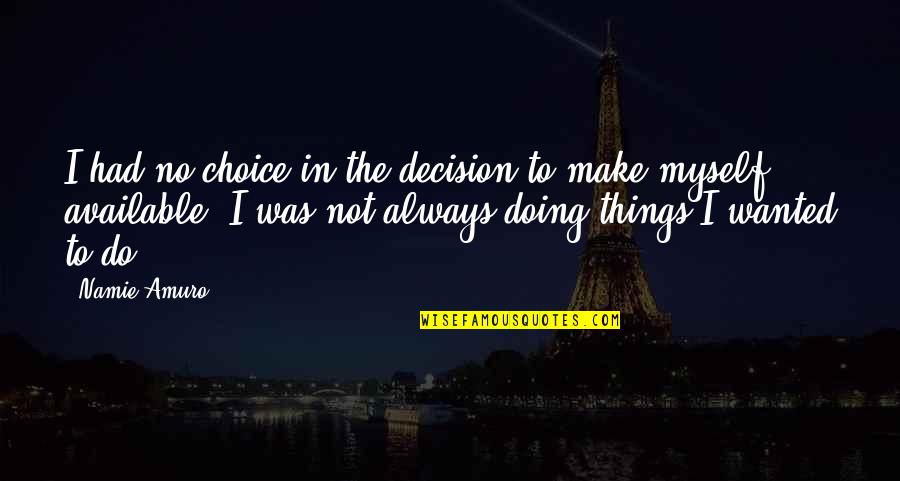 Offyness Quotes By Namie Amuro: I had no choice in the decision to