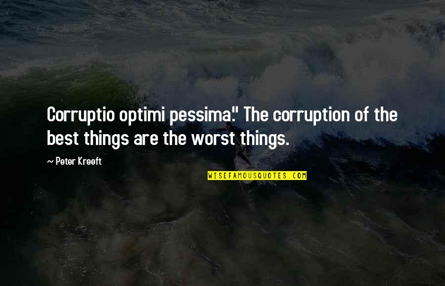 Offyness Quotes By Peter Kreeft: Corruptio optimi pessima." The corruption of the best