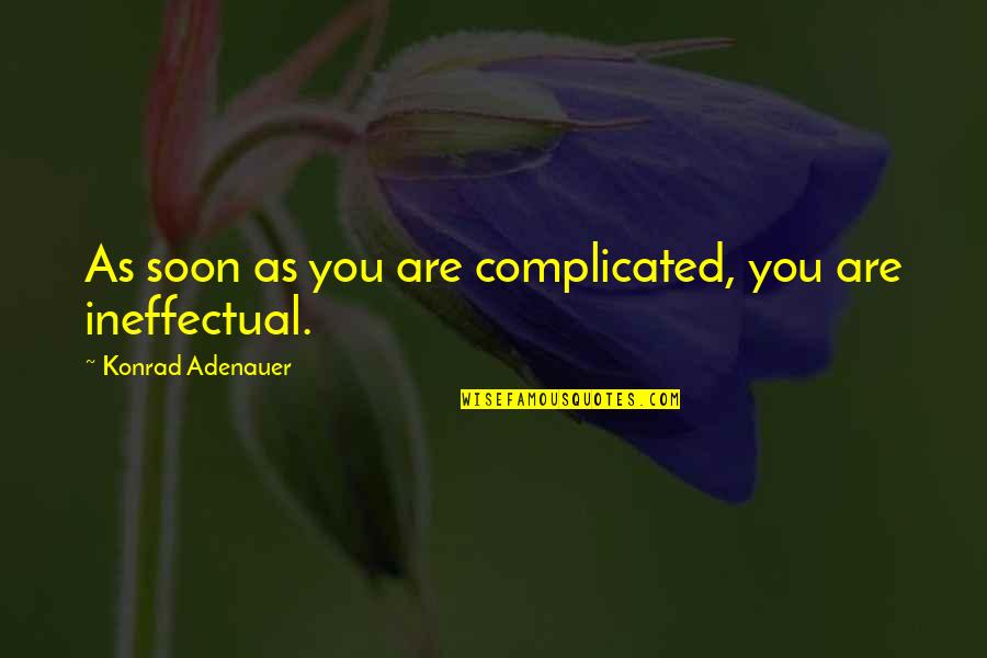Ofgood Quotes By Konrad Adenauer: As soon as you are complicated, you are