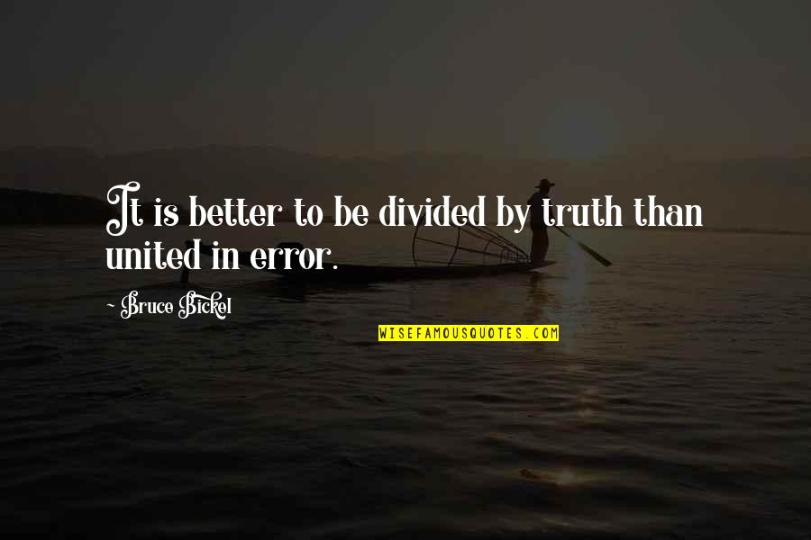 Ofharry Quotes By Bruce Bickel: It is better to be divided by truth