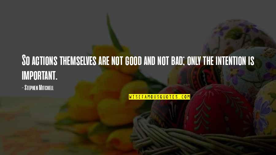 Ofhisai Quotes By Stephen Mitchell: So actions themselves are not good and not