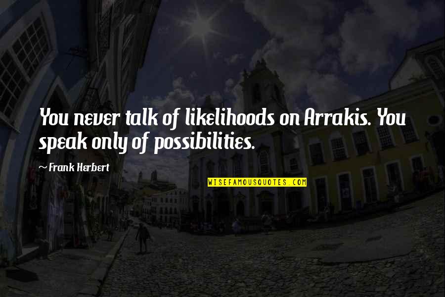 Ofiarea Quotes By Frank Herbert: You never talk of likelihoods on Arrakis. You