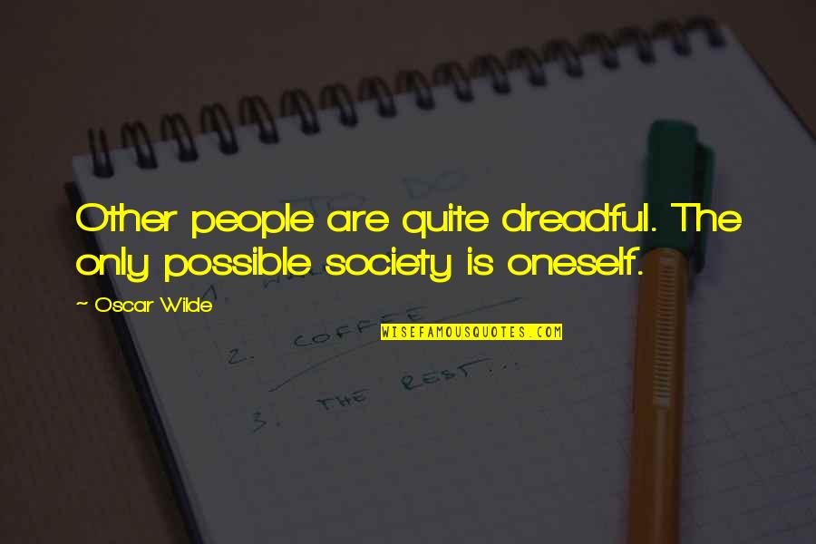Ofiarowanie Quotes By Oscar Wilde: Other people are quite dreadful. The only possible