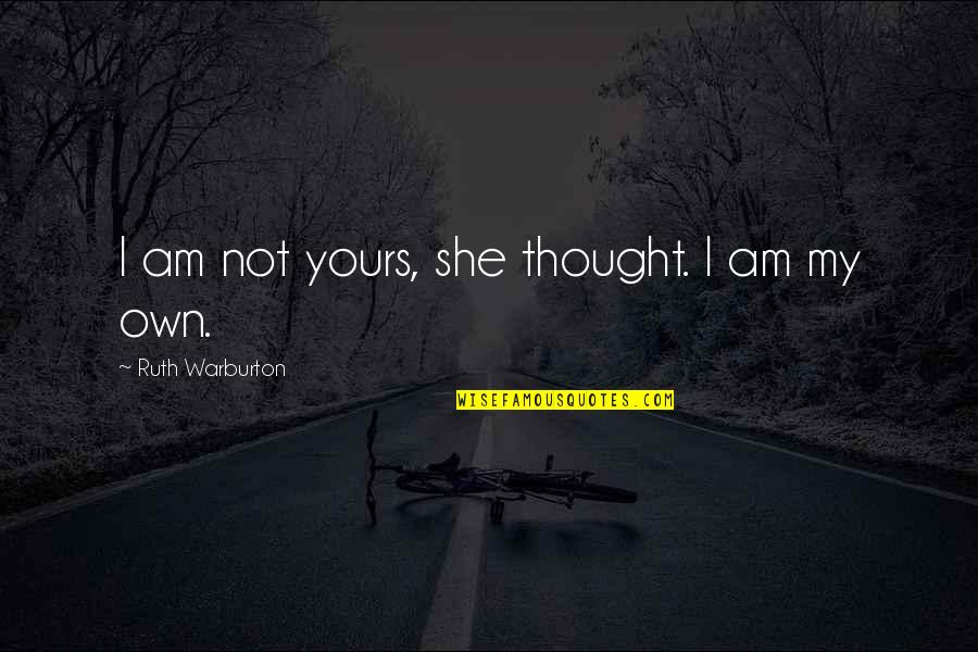 Oficerowie 4 Quotes By Ruth Warburton: I am not yours, she thought. I am