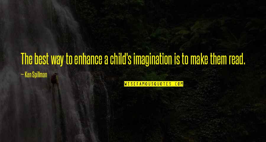 Oficial Quotes By Ken Spillman: The best way to enhance a child's imagination