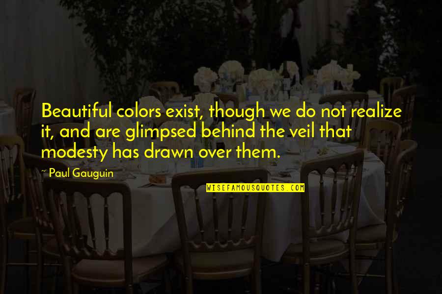Oficial Quotes By Paul Gauguin: Beautiful colors exist, though we do not realize