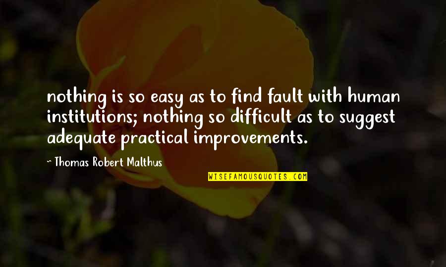 Oficial Quotes By Thomas Robert Malthus: nothing is so easy as to find fault