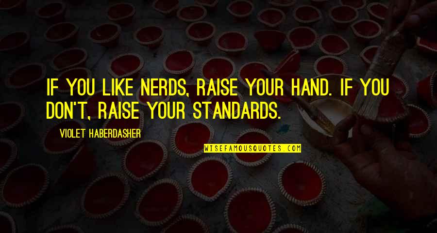 Oficio De Solicitud Quotes By Violet Haberdasher: If you like nerds, raise your hand. If Oficio De Solicitud Quotes By Violet Haberdasher: If you like nerds, raise your hand. If