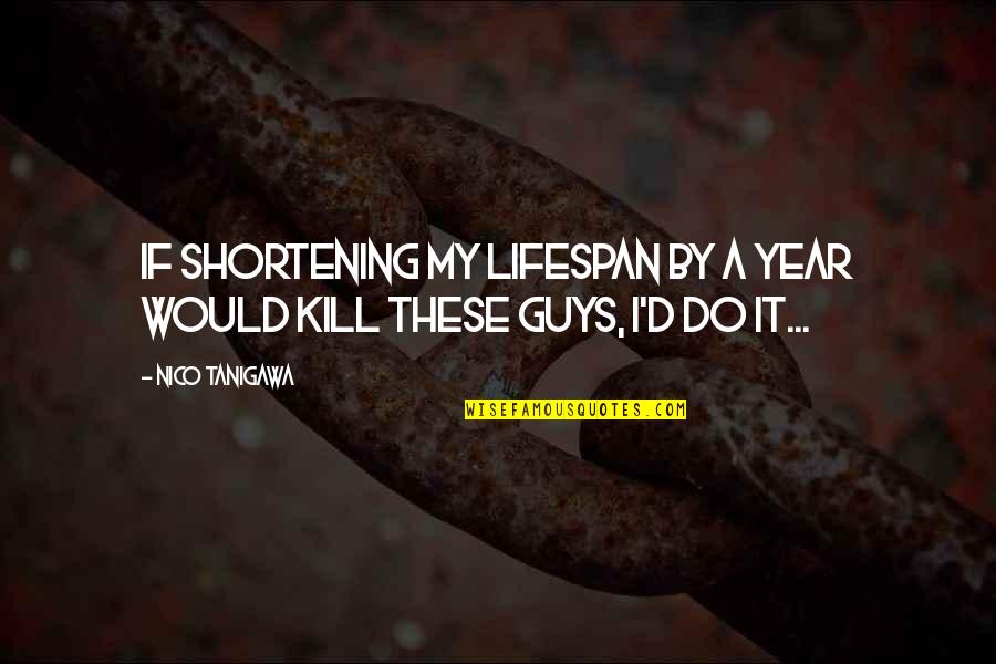Oficio Definicion Quotes By Nico Tanigawa: If shortening my lifespan by a year would