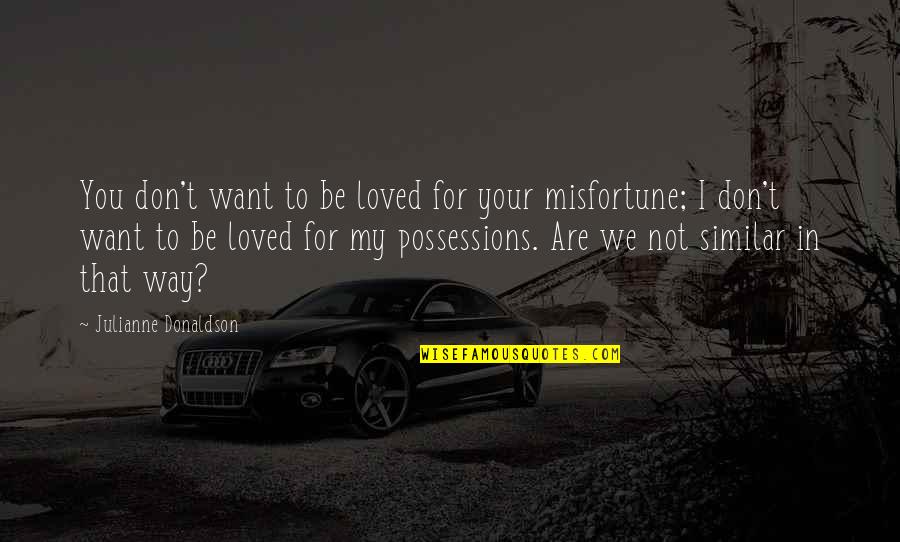 Ofieri Saddle Quotes By Julianne Donaldson: You don't want to be loved for your