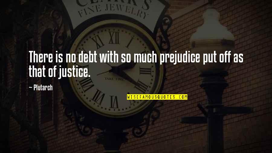 Ofilio Quintero Quotes By Plutarch: There is no debt with so much prejudice