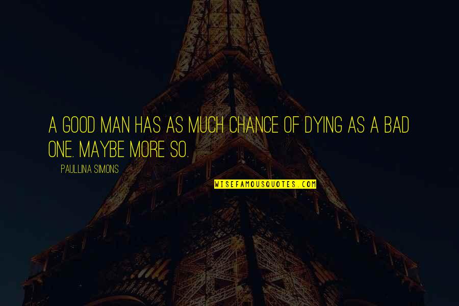 Ofir Marciano Quotes By Paullina Simons: A good man has as much chance of Ofir Marciano Quotes By Paullina Simons: A good man has as much chance of