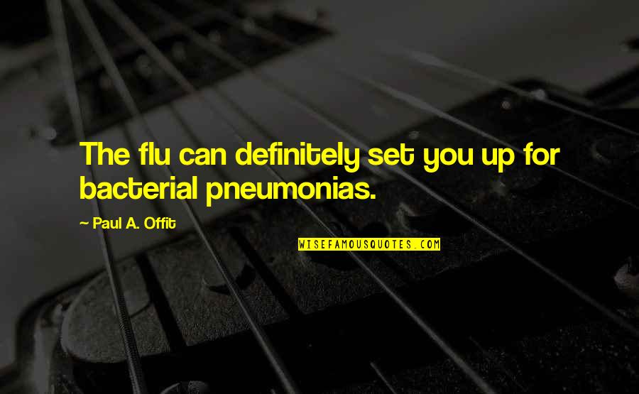 Ofirs Quotes By Paul A. Offit: The flu can definitely set you up for Ofirs Quotes By Paul A. Offit: The flu can definitely set you up for