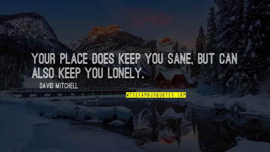 Ofis Unimap Quotes By David Mitchell: Your place does keep you sane, but can