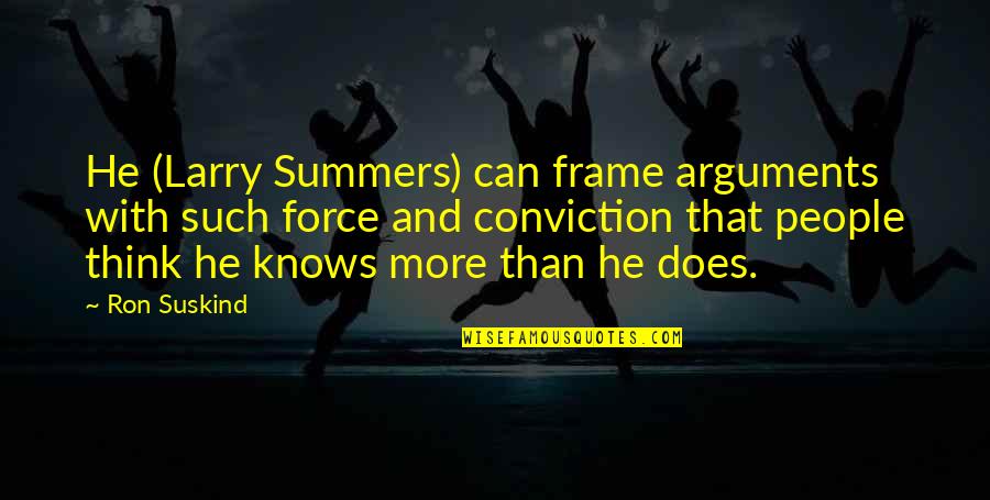 Oflanagans Bar Quotes By Ron Suskind: He (Larry Summers) can frame arguments with such Oflanagans Bar Quotes By Ron Suskind: He (Larry Summers) can frame arguments with such