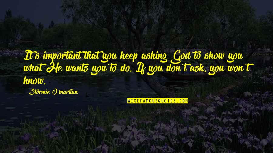 O'flanagan's Quotes By Stormie O'martian: It's important that you keep asking God to