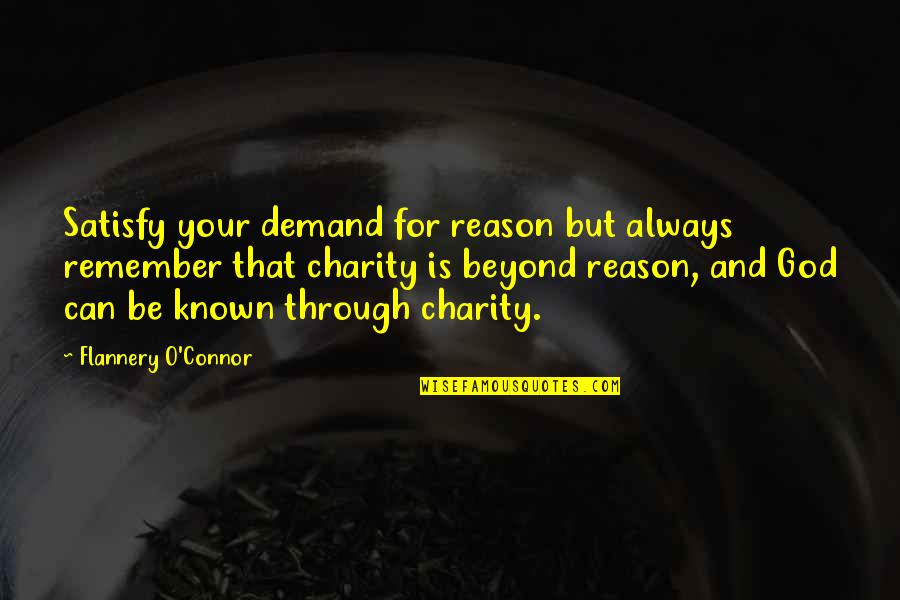 O'flannery Quotes By Flannery O'Connor: Satisfy your demand for reason but always remember