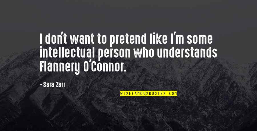O'flannery Quotes By Sara Zarr: I don't want to pretend like I'm some