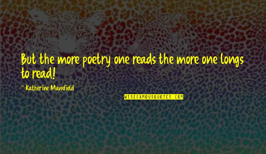 Oflosing Quotes By Katherine Mansfield: But the more poetry one reads the more