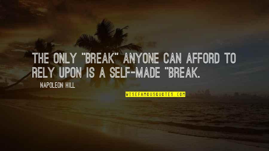 Oflosing Quotes By Napoleon Hill: The only "break" anyone can afford to rely
