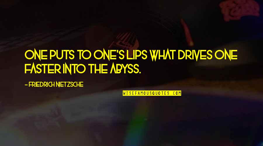 Oflynn Construction Quotes By Friedrich Nietzsche: One puts to one's lips what drives one