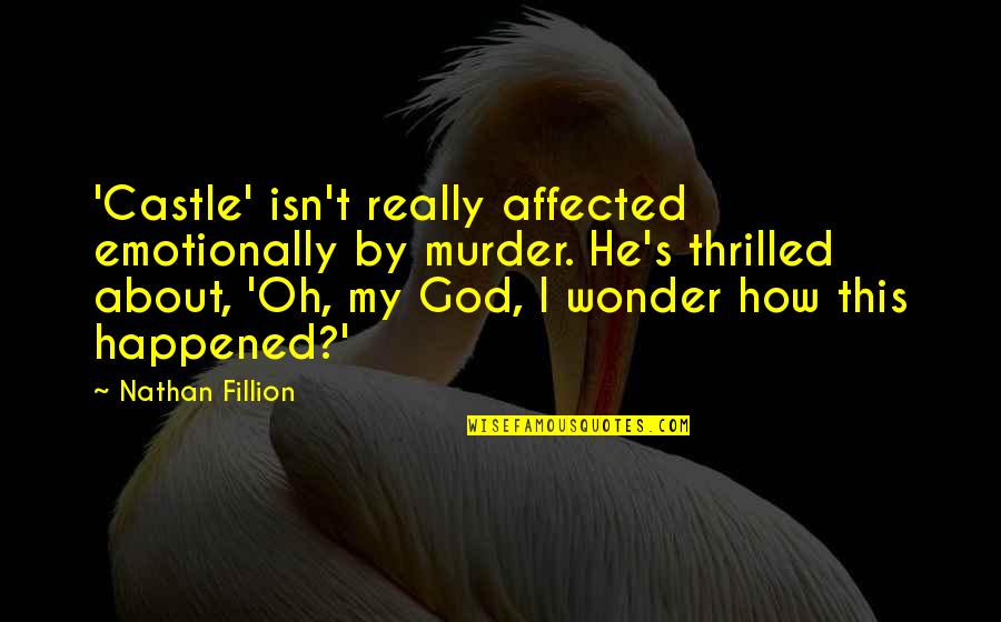 Oflynn Construction Quotes By Nathan Fillion: 'Castle' isn't really affected emotionally by murder. He's Oflynn Construction Quotes By Nathan Fillion: 'Castle' isn't really affected emotionally by murder. He's