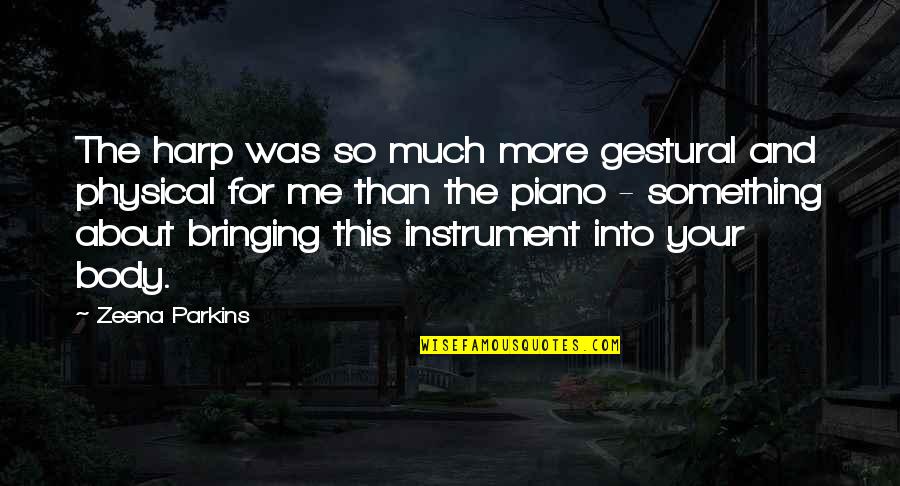 Ofmenet Quotes By Zeena Parkins: The harp was so much more gestural and Ofmenet Quotes By Zeena Parkins: The harp was so much more gestural and