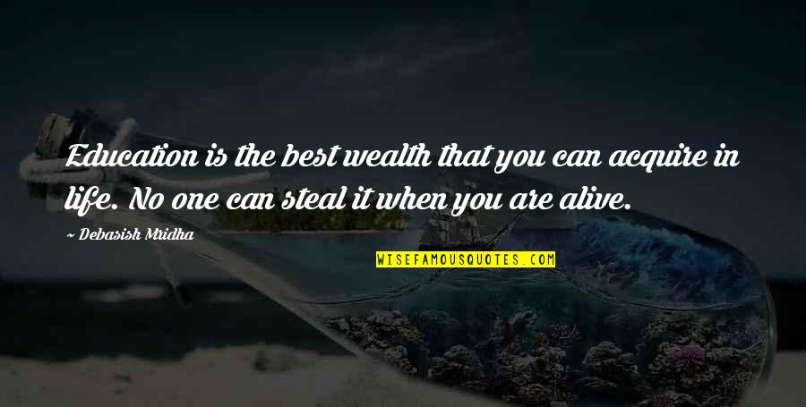 Ofmy Quotes By Debasish Mridha: Education is the best wealth that you can