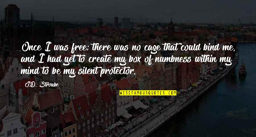 Of'numbness'and Quotes By J.D. Stroube: Once I was free; there was no cage