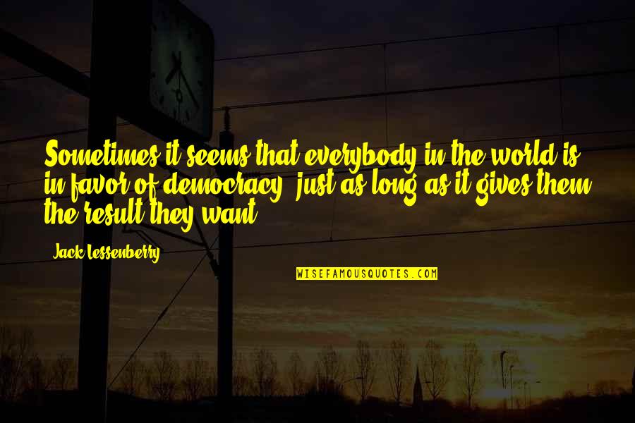 Ofori Panin Quotes By Jack Lessenberry: Sometimes it seems that everybody in the world
