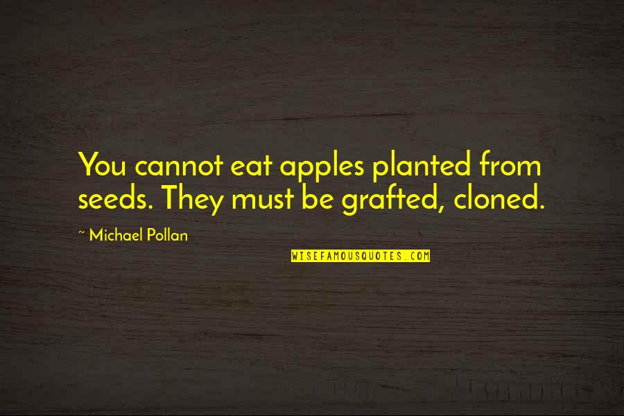 Ofosuah Frimpong Quotes By Michael Pollan: You cannot eat apples planted from seeds. They