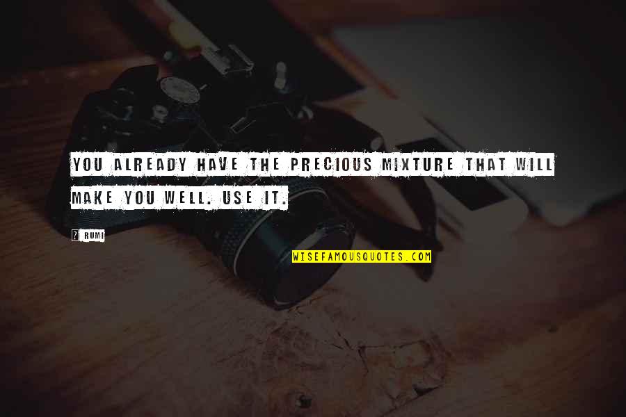 Ofour Quotes By Rumi: You already have the precious mixture that will