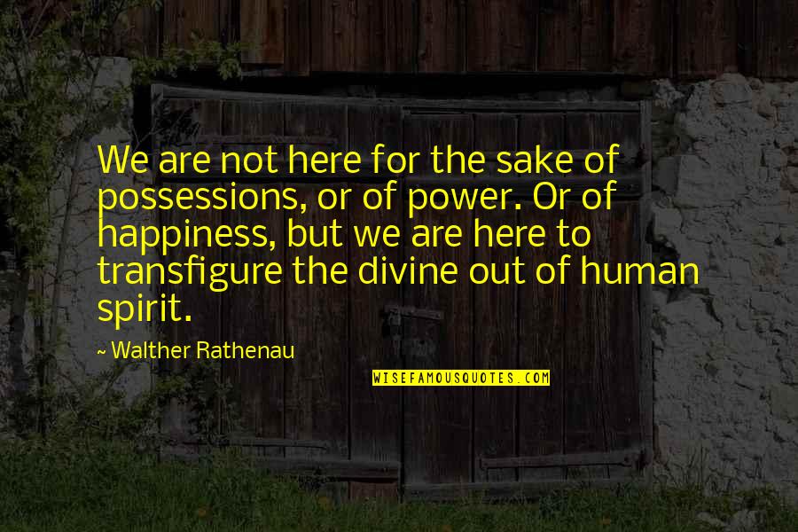 Ofour Quotes By Walther Rathenau: We are not here for the sake of Ofour Quotes By Walther Rathenau: We are not here for the sake of