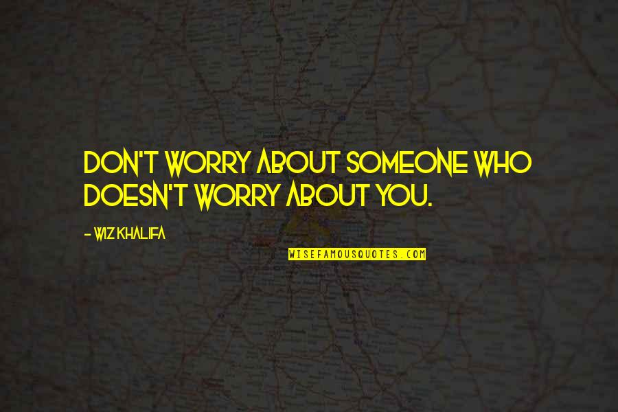 Ofreciendo Sinonimos Quotes By Wiz Khalifa: Don't worry about someone who doesn't worry about