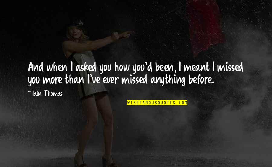 Ofrida Quotes By Iain Thomas: And when I asked you how you'd been,