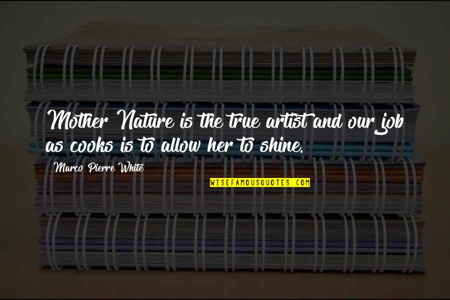 Ofrida Quotes By Marco Pierre White: Mother Nature is the true artist and our