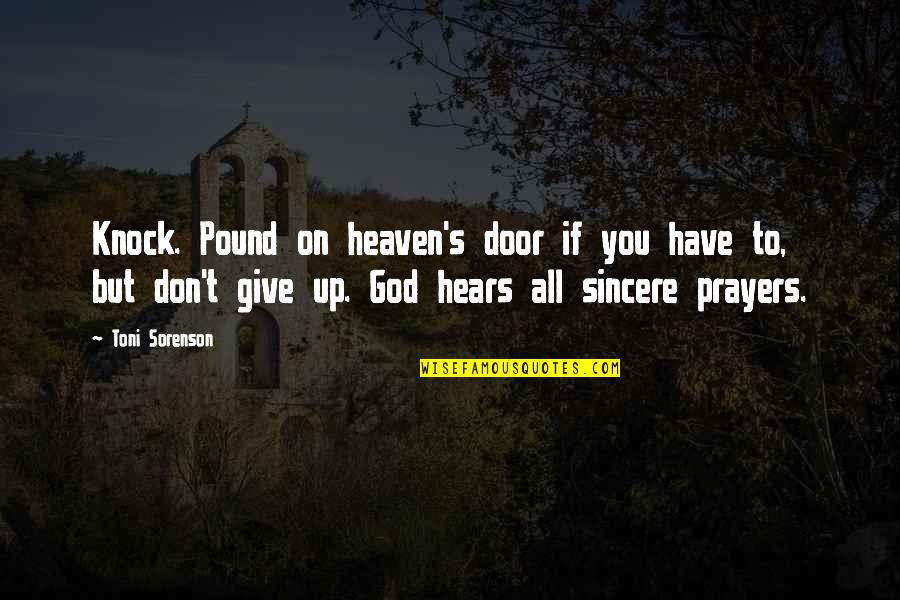 Ofrida Quotes By Toni Sorenson: Knock. Pound on heaven's door if you have