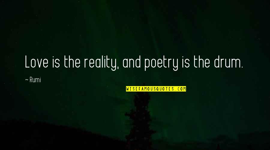 Ofschoon Synoniem Quotes By Rumi: Love is the reality, and poetry is the