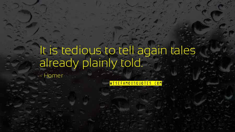 Ofsted Inspirational Quotes By Homer: It is tedious to tell again tales already