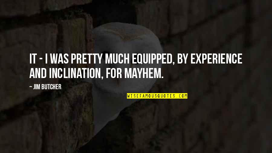 Oftast Dishes Quotes By Jim Butcher: It - I was pretty much equipped, by