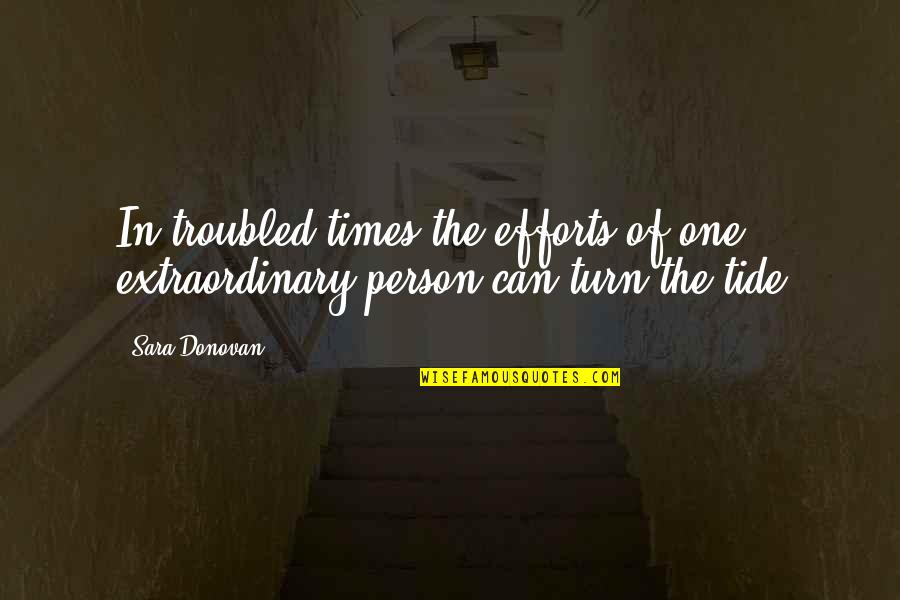 Oftedahls Photography Quotes By Sara Donovan: In troubled times the efforts of one extraordinary