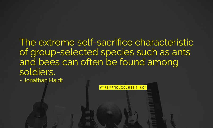 Often Can Quotes By Jonathan Haidt: The extreme self-sacrifice characteristic of group-selected species such