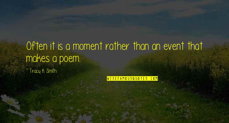 Often Is Quotes By Tracy K. Smith: Often it is a moment rather than an